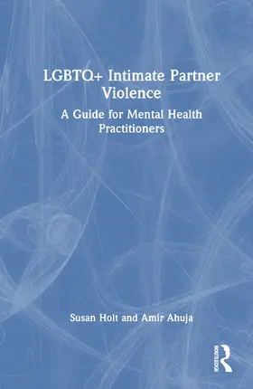 Ahuja / Holt |  LGBTQ+ Intimate Partner Violence | Buch |  Sack Fachmedien