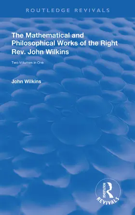 Wilkins |  The Mathematical and Philosophical Works of the Right Rev. John Wilkins | Buch |  Sack Fachmedien