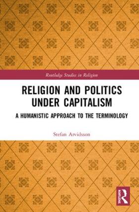 Arvidsson |  Religion and Politics Under Capitalism | Buch |  Sack Fachmedien