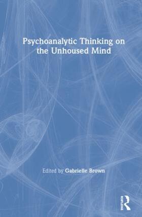 Brown |  Psychoanalytic Thinking on the Unhoused Mind | Buch |  Sack Fachmedien