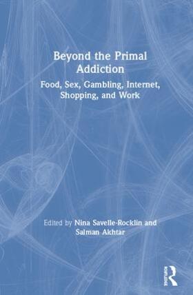 Savelle-Rocklin / Akhtar |  Beyond the Primal Addiction | Buch |  Sack Fachmedien