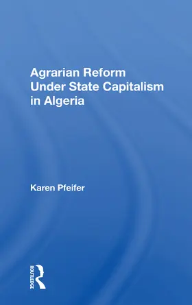 Pfeifer |  Agrarian Reform Under State Capitalism In Algeria | Buch |  Sack Fachmedien