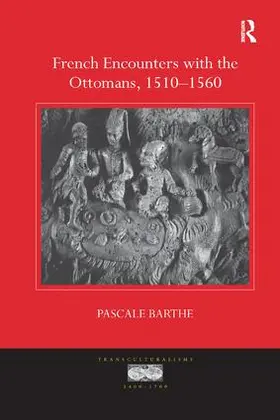 Barthe |  French Encounters with the Ottomans, 1510-1560 | Buch |  Sack Fachmedien