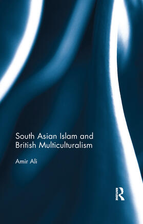 Ali |  South Asian Islam and British Multiculturalism | Buch |  Sack Fachmedien