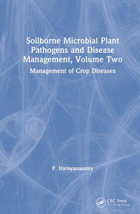 Narayanasamy |  Soilborne Microbial Plant Pathogens and Disease Management, Volume Two | Buch |  Sack Fachmedien