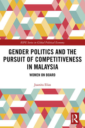 Elias |  Gender Politics and the Pursuit of Competitiveness in Malaysia: Women on Board | Buch |  Sack Fachmedien