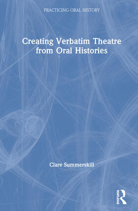 Summerskill |  Creating Verbatim Theatre from Oral Histories | Buch |  Sack Fachmedien