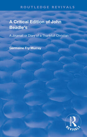 Beadle |  A Critical Edition of John Beadle's a Journall or Diary of a Thankfull Christian | Buch |  Sack Fachmedien