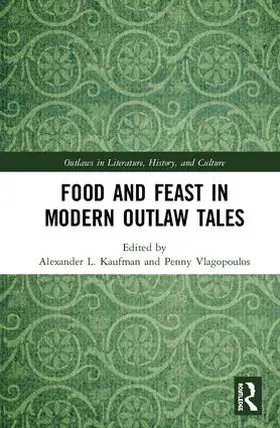 Kaufman / Vlagopoulos |  Food and Feast in Modern Outlaw Tales | Buch |  Sack Fachmedien