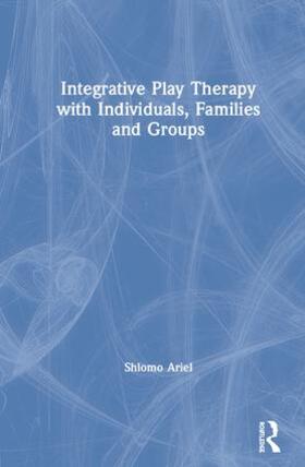 Ariel |  Integrative Play Therapy with Individuals, Families and Groups | Buch |  Sack Fachmedien