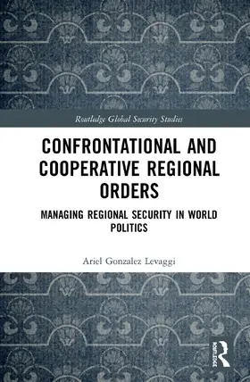 Gonzalez Levaggi |  Confrontational and Cooperative Regional Orders | Buch |  Sack Fachmedien