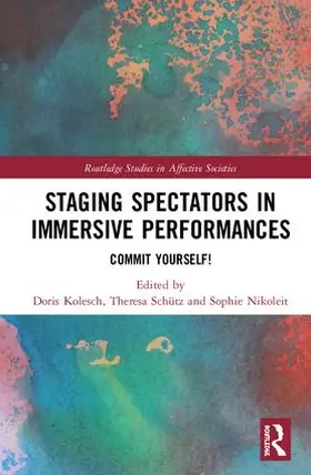 Kolesch / Schütz / Nikoleit |  Staging Spectators in Immersive Performances | Buch |  Sack Fachmedien