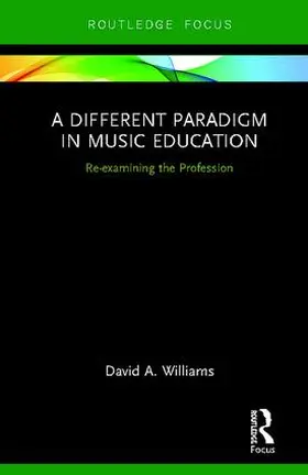 Williams |  A Different Paradigm in Music Education | Buch |  Sack Fachmedien