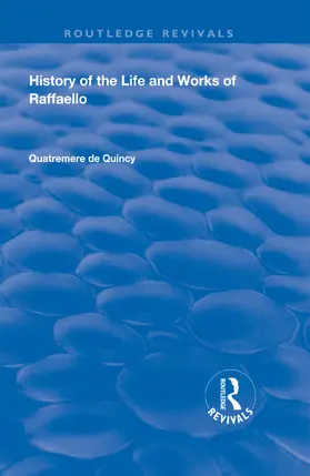 de Quincy |  History of the Life and Works of Raffaello | Buch |  Sack Fachmedien