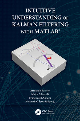 Barreto / Adjouadi / Ortega |  Intuitive Understanding of Kalman Filtering with MATLAB(R) | Buch |  Sack Fachmedien