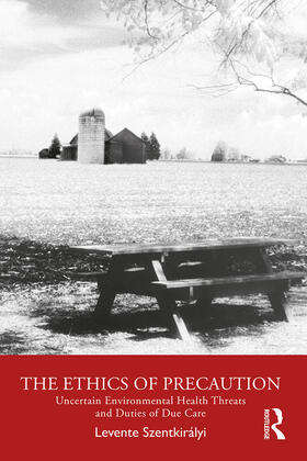 Szentkirályi |  The Ethics of Precaution: Uncertain Environmental Health Threats and Duties of Due Care | Buch |  Sack Fachmedien