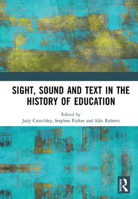 Crutchley / Parker / Roberts |  Sight, Sound and Text in the History of Education | Buch |  Sack Fachmedien