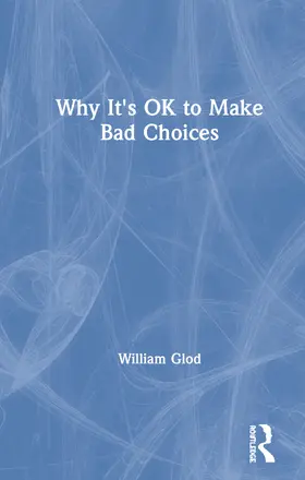 Glod |  Why It's OK to Make Bad Choices | Buch |  Sack Fachmedien