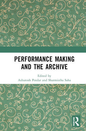 Potdar / Saha |  Performance Making and the Archive | Buch |  Sack Fachmedien