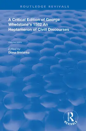 Whetstone / Shklanka |  A Critical Edition of George Whetstone's 1582 An Heptameron of Civil Discourses | Buch |  Sack Fachmedien