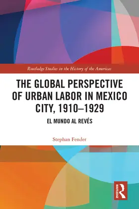 Fender |  The Global Perspective of Urban Labor in Mexico City, 1910-1929 | Buch |  Sack Fachmedien