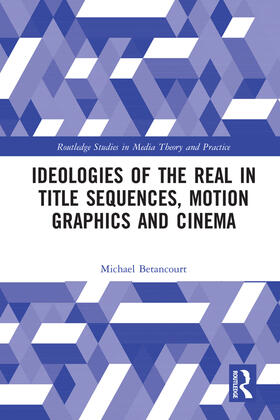 Betancourt |  Ideologies of the Real in Title Sequences, Motion Graphics and Cinema | Buch |  Sack Fachmedien