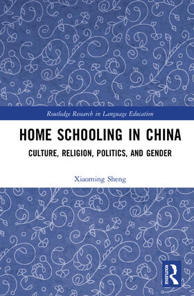 Sheng |  Home Schooling in China: Culture, Religion, Politics, and Gender | Buch |  Sack Fachmedien