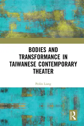 Liang |  Bodies and Transformance in Taiwanese Contemporary Theater | Buch |  Sack Fachmedien