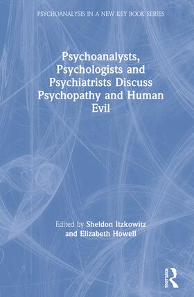Itzkowitz / Howell |  Psychoanalysts, Psychologists and Psychiatrists Discuss Psychopathy and Human Evil | Buch |  Sack Fachmedien