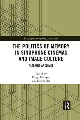 Hsiao-yen / Raidel |  The Politics of Memory in Sinophone Cinemas and Image Culture | Buch |  Sack Fachmedien