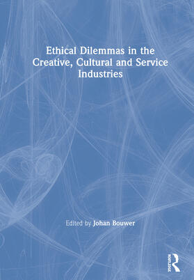 Bouwer |  Ethical Dilemmas in the Creative, Cultural and Service Industries | Buch |  Sack Fachmedien