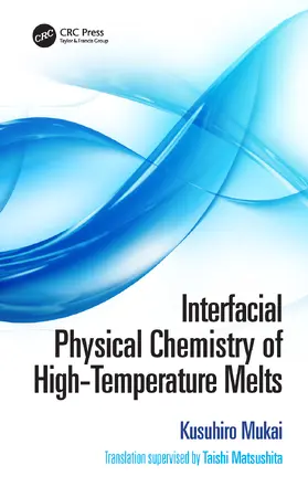 Mukai / Matsushita |  Interfacial Physical Chemistry of High-Temperature Melts | Buch |  Sack Fachmedien