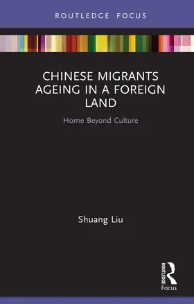 Liu |  Chinese Migrants Ageing in a Foreign Land | Buch |  Sack Fachmedien