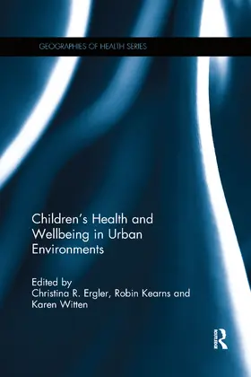 Ergler / Kearns / Witten |  Children's Health and Wellbeing in Urban Environments | Buch |  Sack Fachmedien