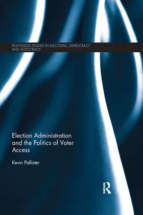 Pallister |  Election Administration and the Politics of Voter Access | Buch |  Sack Fachmedien