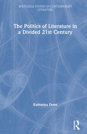 Donn |  The Politics of Literature in a Divided 21st Century | Buch |  Sack Fachmedien