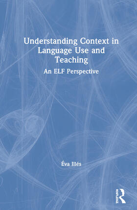 Illés |  Understanding Context in Language Use and Teaching | Buch |  Sack Fachmedien