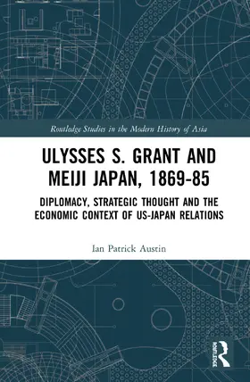 Austin |  Ulysses S. Grant and Meiji Japan, 1869-1885 | Buch |  Sack Fachmedien