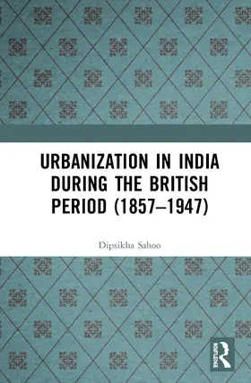 Sahoo |  Urbanization in India During the British Period (1857-1947) | Buch |  Sack Fachmedien