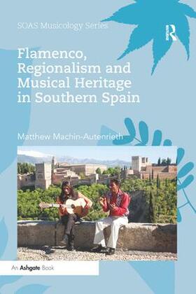 Machin-Autenrieth |  Flamenco, Regionalism and Musical Heritage in Southern Spain | Buch |  Sack Fachmedien