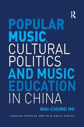 Ho |  Popular Music, Cultural Politics and Music Education in China | Buch |  Sack Fachmedien