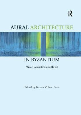 Pentcheva |  Aural Architecture in Byzantium | Buch |  Sack Fachmedien