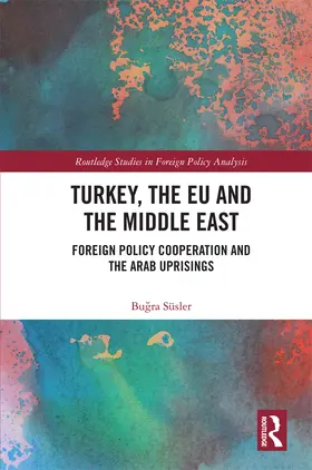 Süsler |  Turkey, the Eu and the Middle East: Foreign Policy Cooperation and the Arab Uprisings | Buch |  Sack Fachmedien