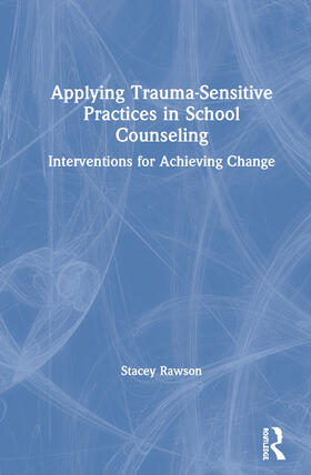 Rawson |  Applying Trauma-Sensitive Practices in School Counseling | Buch |  Sack Fachmedien