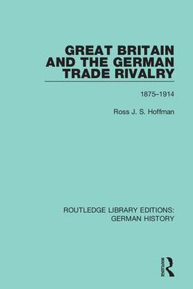 Hoffman |  Great Britain and the German Trade Rivalry | Buch |  Sack Fachmedien