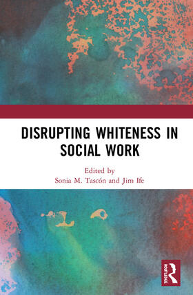 Tascón / Ife |  Disrupting Whiteness in Social Work | Buch |  Sack Fachmedien