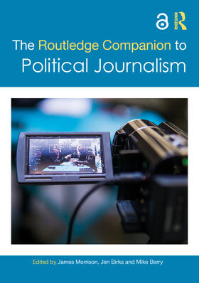 Morrison / Birks / Berry |  The Routledge Companion to Political Journalism | Buch |  Sack Fachmedien