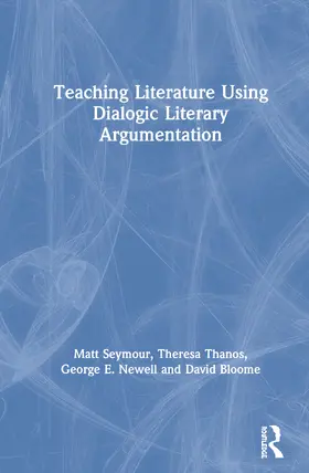 Seymour / Thanos / Newell |  Teaching Literature Using Dialogic Literary Argumentation | Buch |  Sack Fachmedien