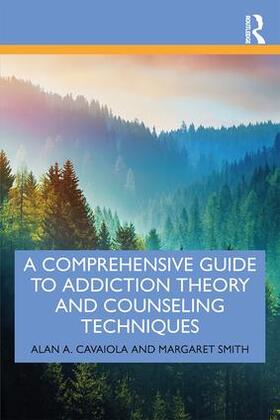 Cavaiola / Smith |  A Comprehensive Guide to Addiction Theory and Counseling Techniques | Buch |  Sack Fachmedien