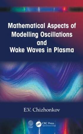 Chizhonkov |  Mathematical Aspects of Modelling Oscillations and Wake Waves in Plasma | Buch |  Sack Fachmedien